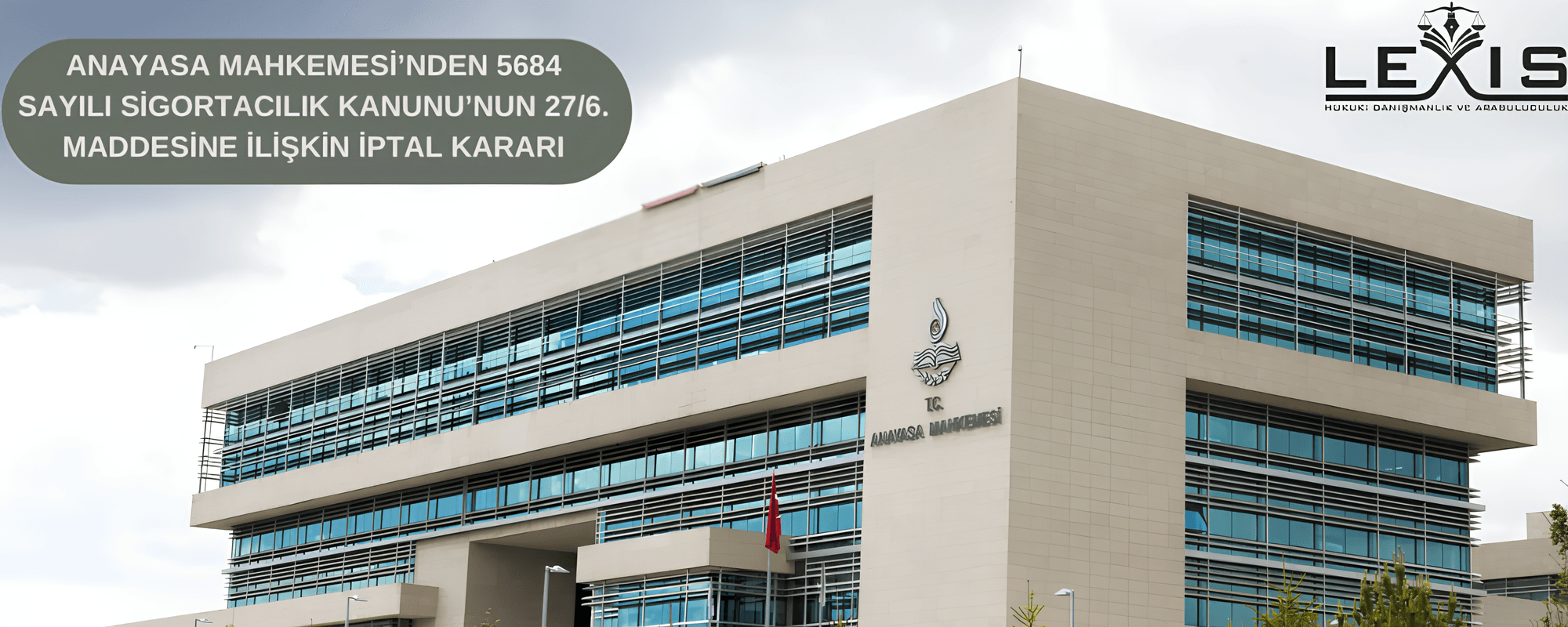 Anayasa Mahkemesi’nden 5684 Sayılı Sigortacılık Kanunu’nun 27/6. Maddesine İlişkin İptal Kararı