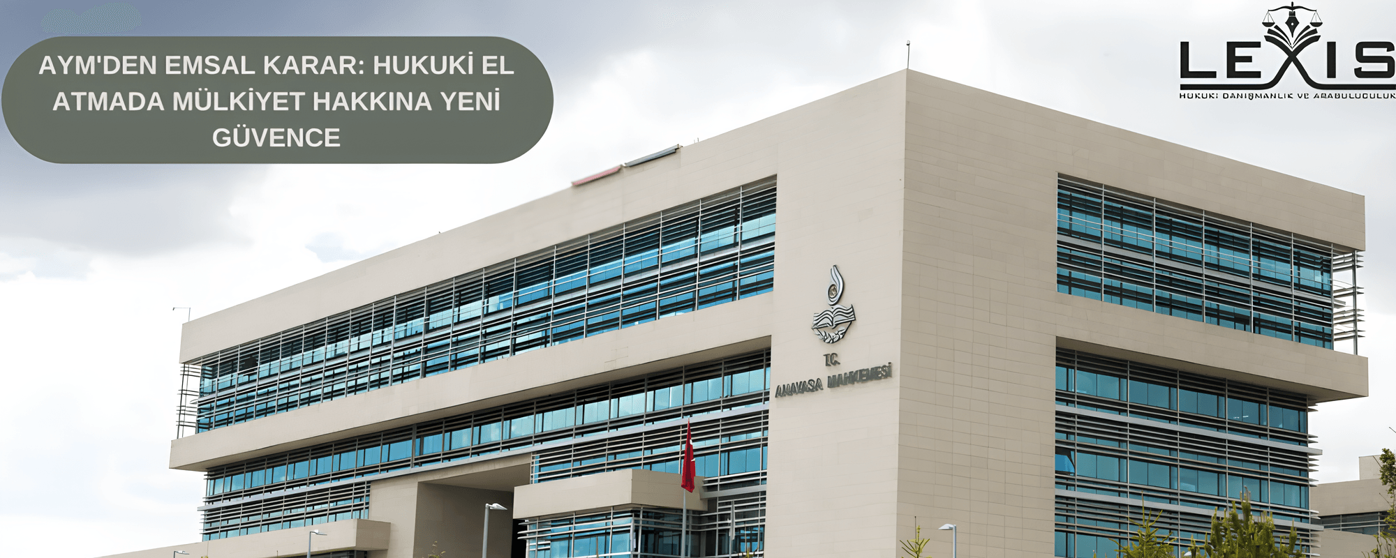 AYM'den Emsal Karar: Hukuki El Atmada Mülkiyet Hakkına Yeni Güvence