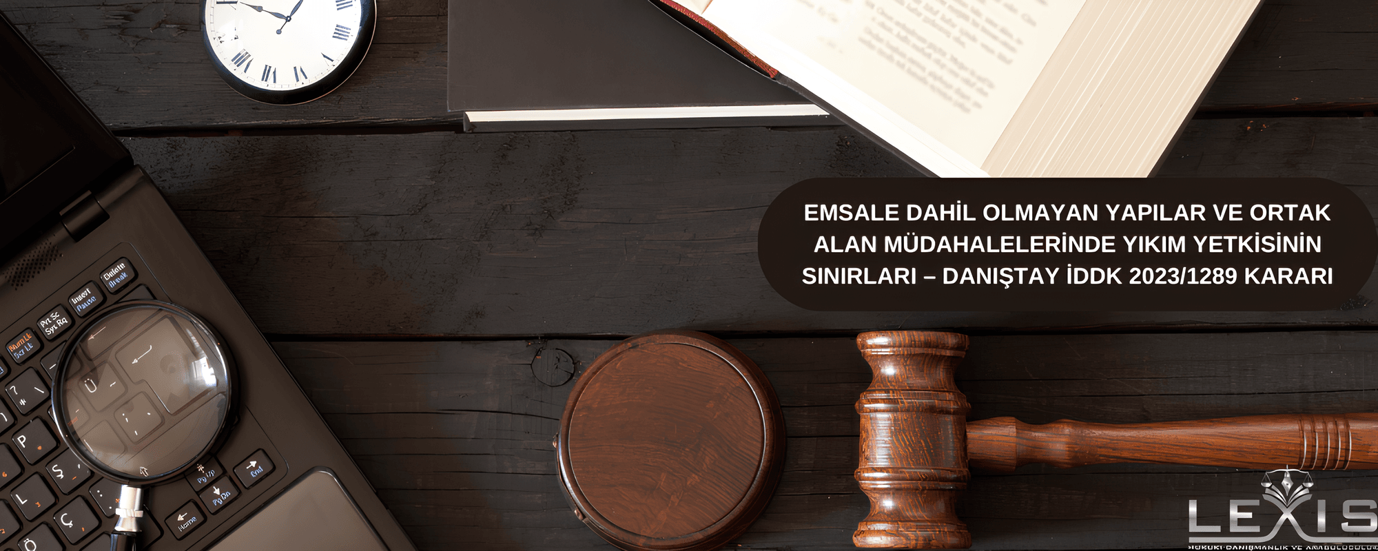 Emsale Dahil Olmayan Yapılar ve Ortak Alan Müdahalelerinde Yıkım Yetkisinin Sınırları – Danıştay İDDK Kararı - emsale-dahil-olmayan-yapilar-ve-ortak-alan-muedahalelerinde-yikim-yetkisinin-sinirlari-imar-hukuku