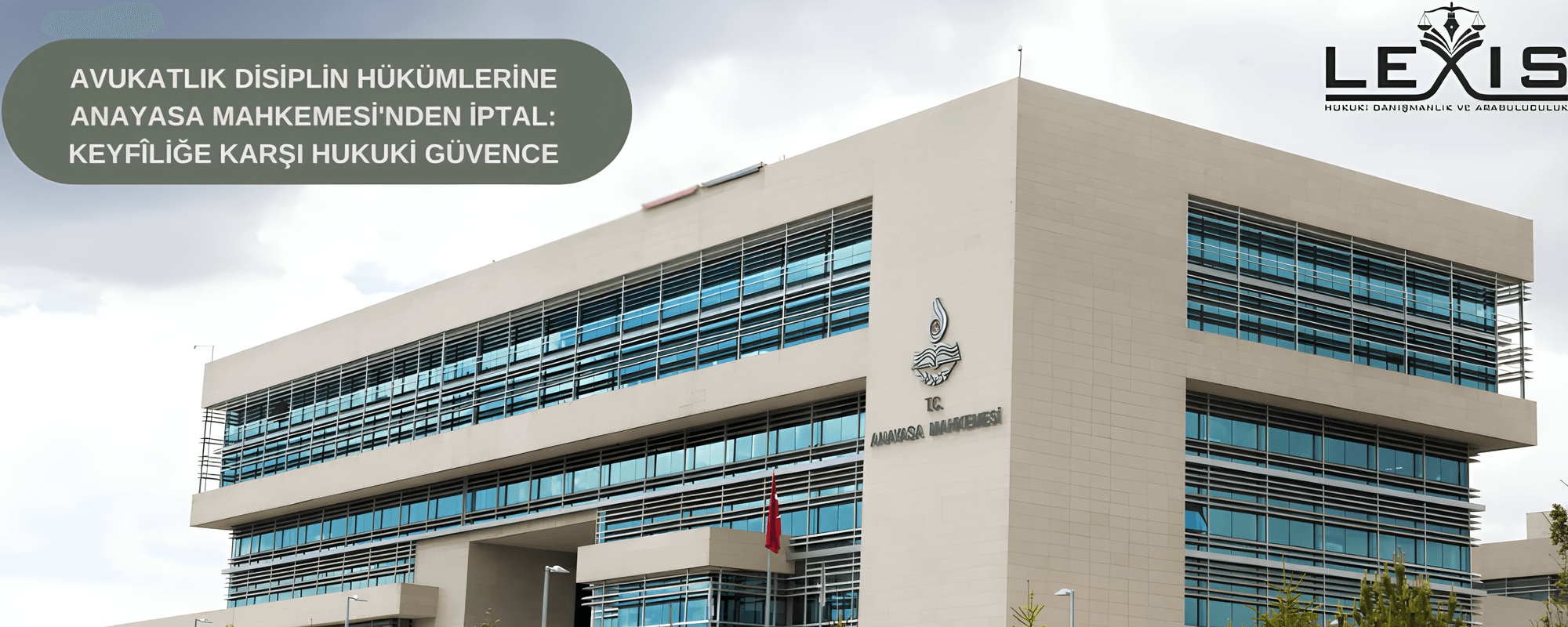 Avukatlık Disiplin Hükümlerine Anayasa Mahkemesi'nden İptal: Keyfîliğe Karşı Hukuki Güvence