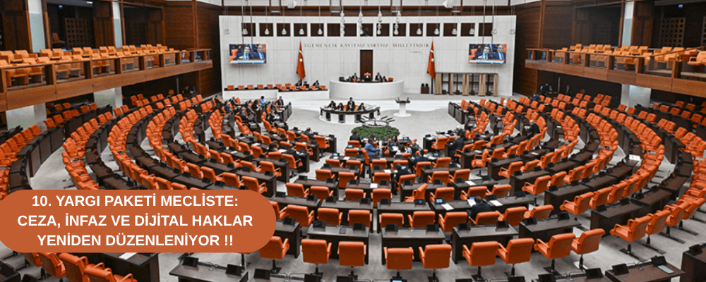 10. Yargı Paketi Mecliste: Ceza, İnfaz ve Dijital Haklar Yeniden Düzenleniyor !!