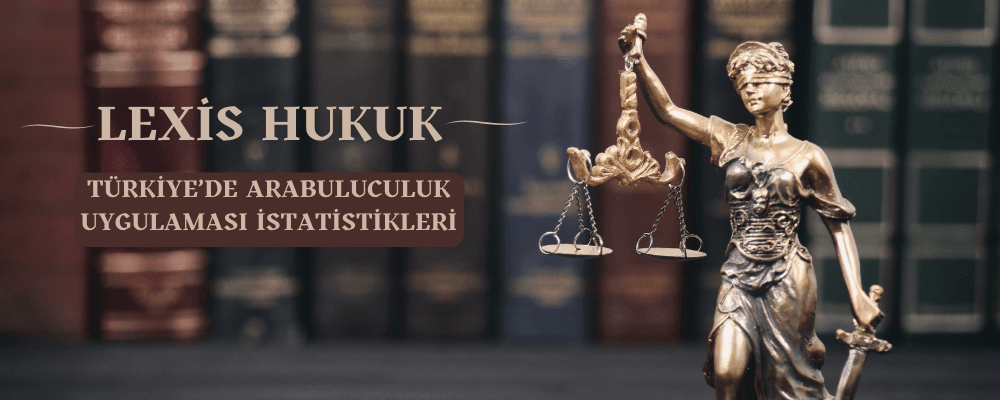 Türkiye'de Arabuluculuk Uygulaması İstatistikleri