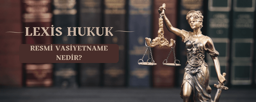 Resmi Vasiyetname Nedir? Nasıl Yapılır? Şartları Nelerdir?