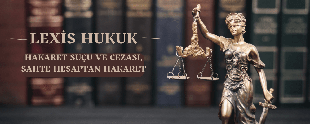 Hakaret Suçu ve Cezası Nedir?–Sahte Hesaptan Hakaret