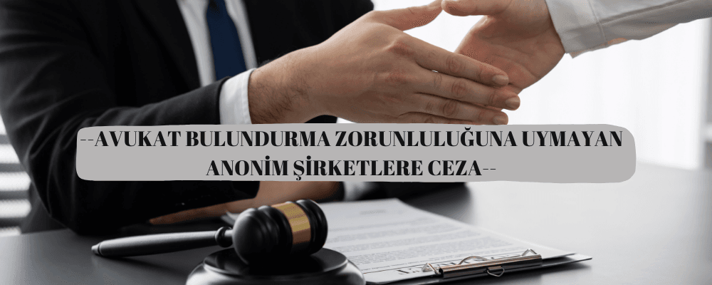 Avukat Bulundurma Zorunluluğuna Uymayan Anonim Şirketlere Ceza - avukat-bulundurma-zorunluluguna-uymayan-anonim-sirketlere-ceza