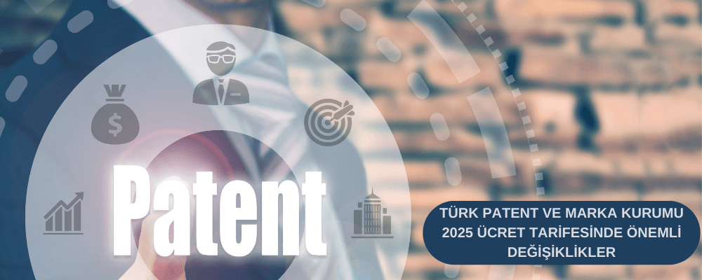 Türk Patent ve Marka Kurumu 2025 Ücret Tarifesinde Önemli Değişiklikler