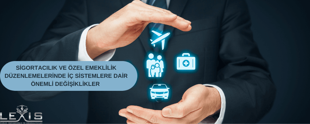 Sigortacılık ve Özel Emeklilik Düzenlemelerinde İç Sistemlere Dair Önemli Değişiklikler - sigortacilik-ve-oezel-emeklilik